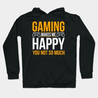 Gaming make me happy you not so much Hoodie